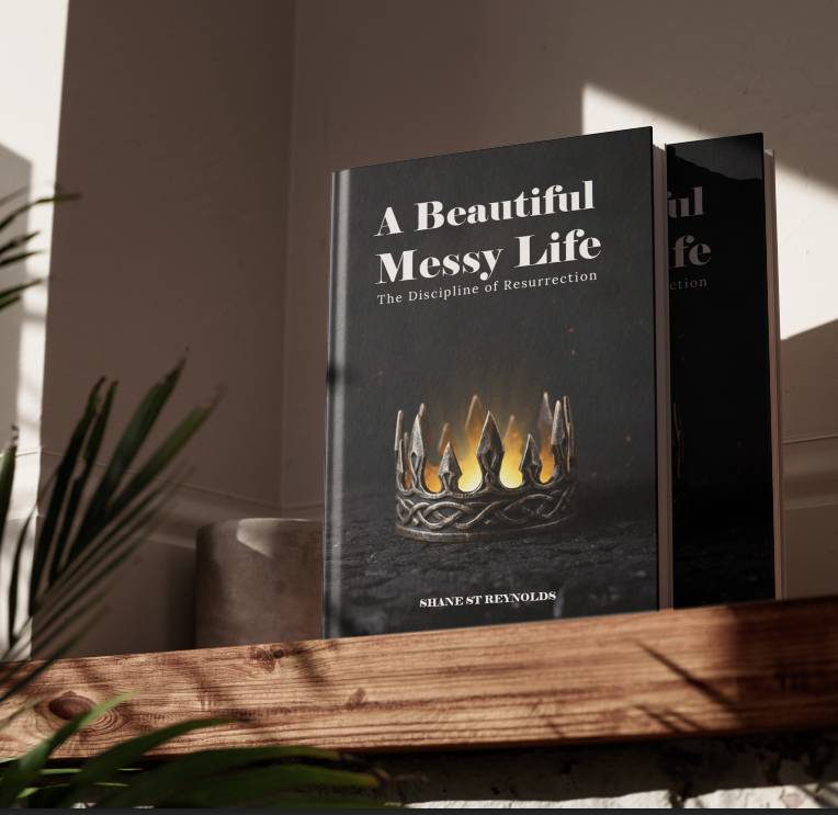 A Beautiful Messy Life: The Discipline of Resurrection by Shane St Reynolds